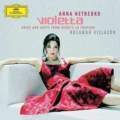 Anna Netrebko, Rolando Villazon - Violetta: Arias and Duets from Verdi's La Traviata