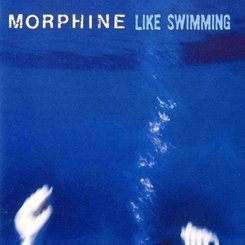 Morphine - Like Swimming