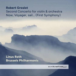 Robert / Linus Roth / Brussels Philharmonic Groslot - Now, Voyager, Sail...